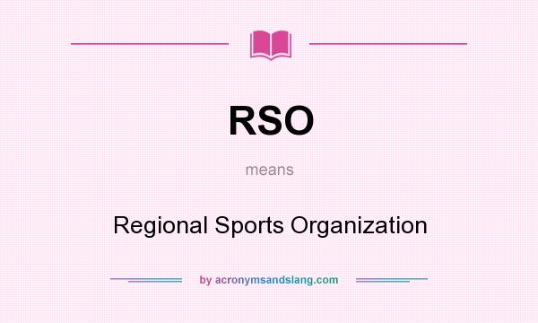 What does RSO mean? It stands for Regional Sports Organization
