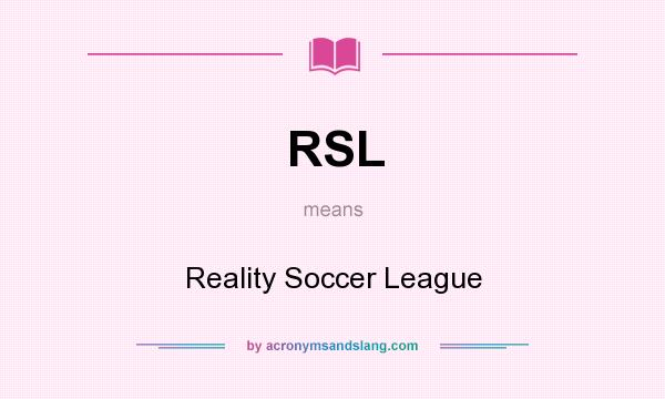 What does RSL mean? It stands for Reality Soccer League
