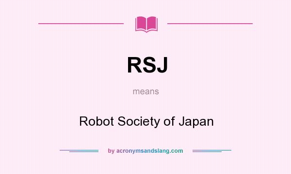 What does RSJ mean? It stands for Robot Society of Japan