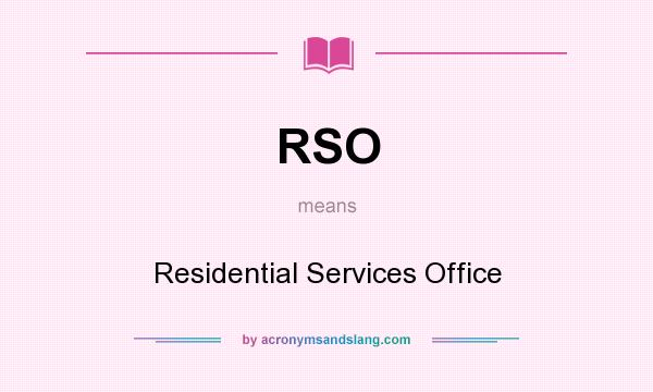 What does RSO mean? It stands for Residential Services Office