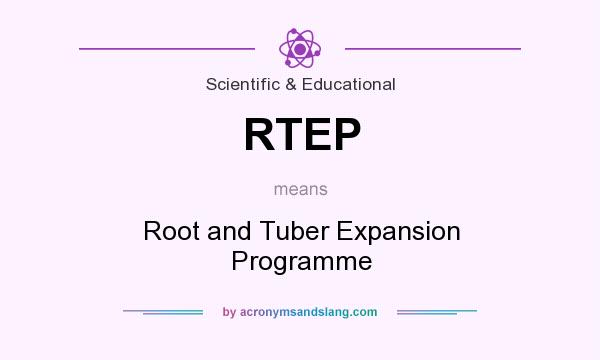 What does RTEP mean? It stands for Root and Tuber Expansion Programme