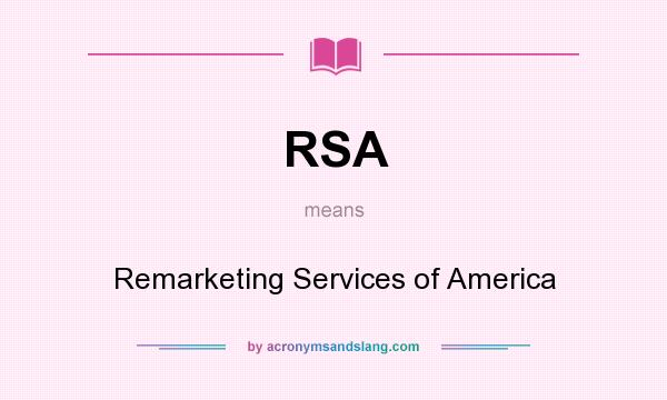 What does RSA mean? It stands for Remarketing Services of America