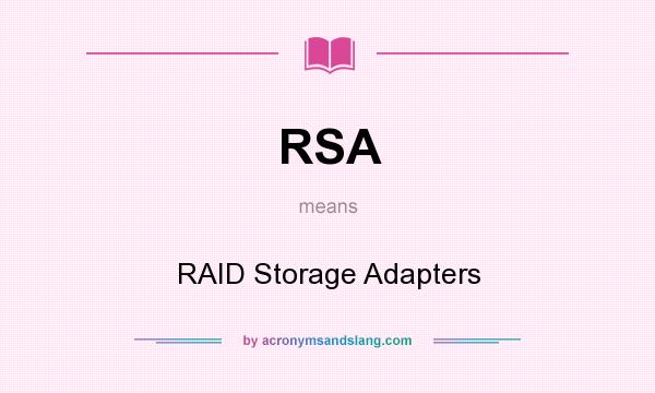 What does RSA mean? It stands for RAID Storage Adapters