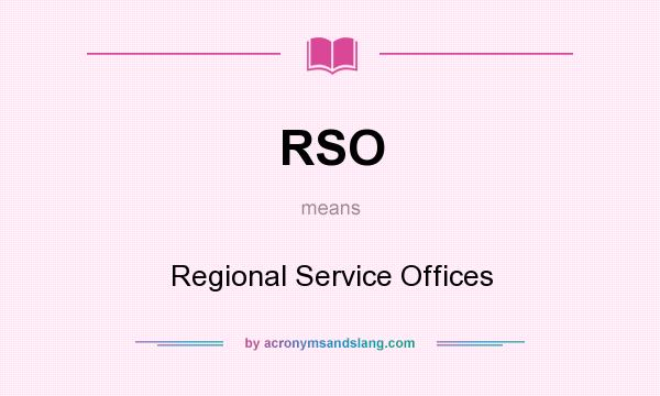 What does RSO mean? It stands for Regional Service Offices