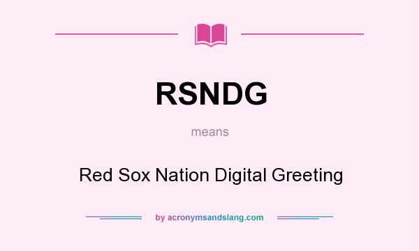 What does RSNDG mean? It stands for Red Sox Nation Digital Greeting