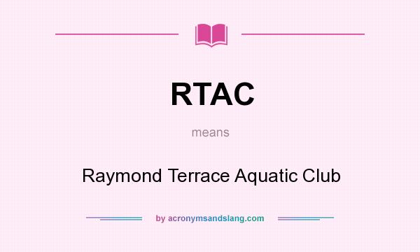 What does RTAC mean? It stands for Raymond Terrace Aquatic Club