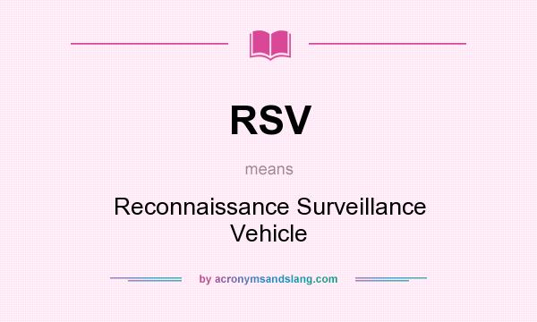 What does RSV mean? It stands for Reconnaissance Surveillance Vehicle