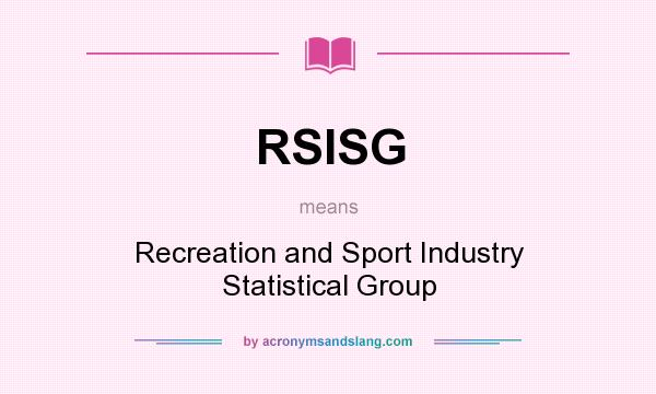 What does RSISG mean? It stands for Recreation and Sport Industry Statistical Group