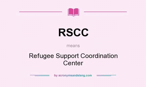 What does RSCC mean? It stands for Refugee Support Coordination Center