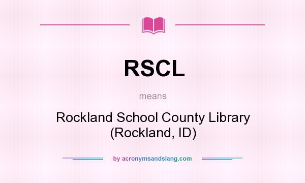 What does RSCL mean? It stands for Rockland School County Library (Rockland, ID)