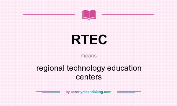 What does RTEC mean? It stands for regional technology education centers