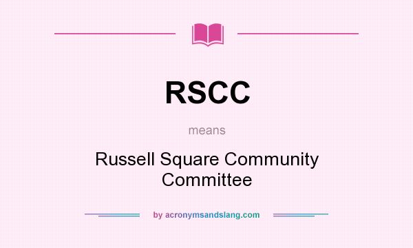 What does RSCC mean? It stands for Russell Square Community Committee