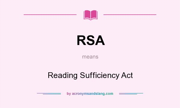 What does RSA mean? It stands for Reading Sufficiency Act