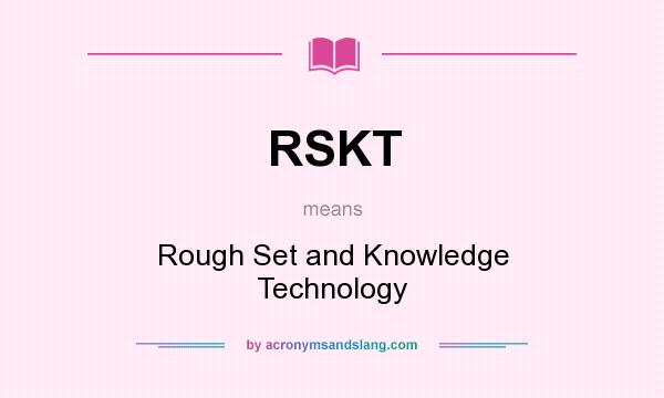 What does RSKT mean? It stands for Rough Set and Knowledge Technology