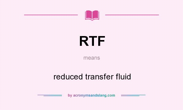 What does RTF mean? It stands for reduced transfer fluid