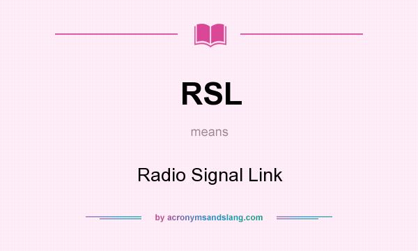 What does RSL mean? It stands for Radio Signal Link