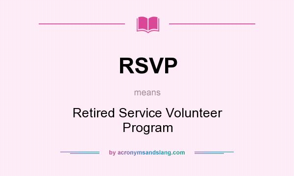 What does RSVP mean? It stands for Retired Service Volunteer Program