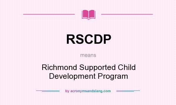 What does RSCDP mean? It stands for Richmond Supported Child Development Program
