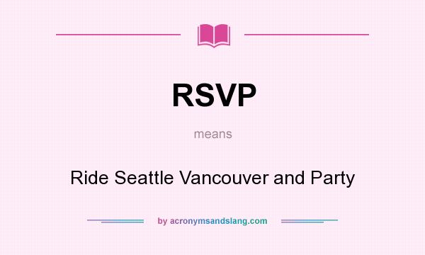 What does RSVP mean? It stands for Ride Seattle Vancouver and Party