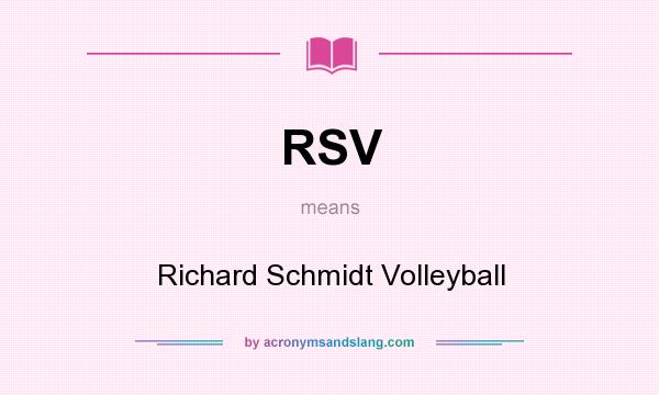 What does RSV mean? It stands for Richard Schmidt Volleyball