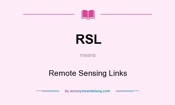 What does RSL mean? It stands for Remote Sensing Links