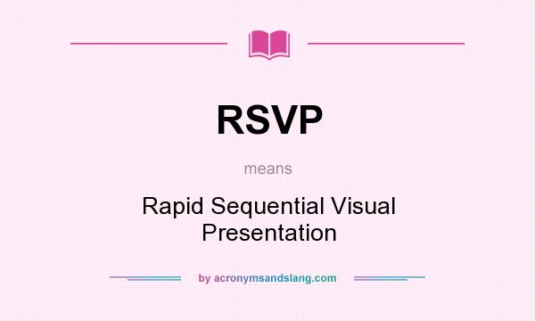 What does RSVP mean? It stands for Rapid Sequential Visual Presentation