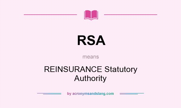 What does RSA mean? It stands for REINSURANCE Statutory Authority