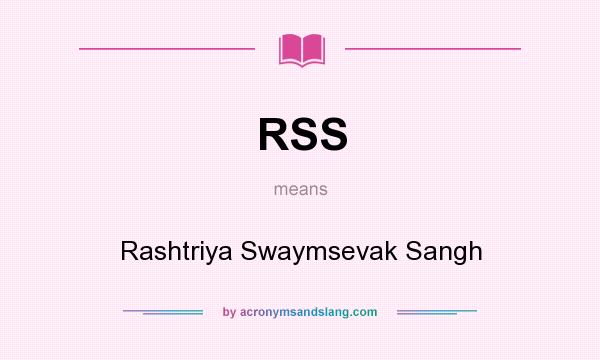 What does RSS mean? It stands for Rashtriya Swaymsevak Sangh