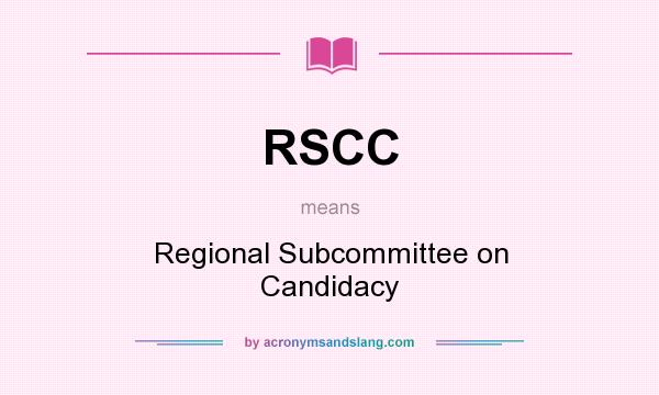 What does RSCC mean? It stands for Regional Subcommittee on Candidacy
