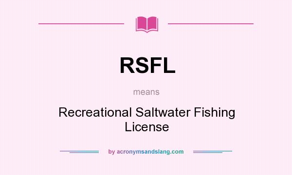 What does RSFL mean? It stands for Recreational Saltwater Fishing License