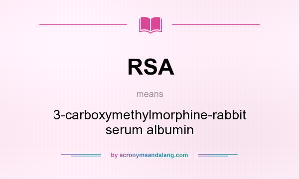 What does RSA mean? It stands for 3-carboxymethylmorphine-rabbit serum albumin