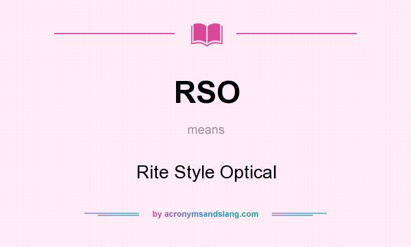 What does RSO mean? It stands for Rite Style Optical