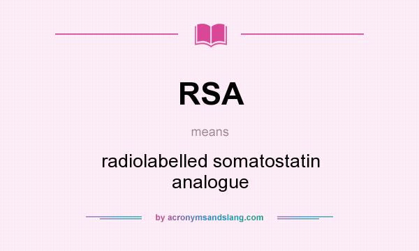 What does RSA mean? It stands for radiolabelled somatostatin analogue