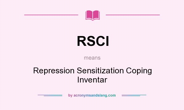 What does RSCI mean? It stands for Repression Sensitization Coping Inventar