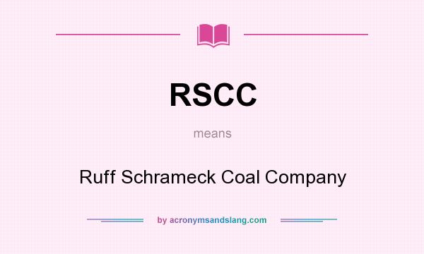 What does RSCC mean? It stands for Ruff Schrameck Coal Company