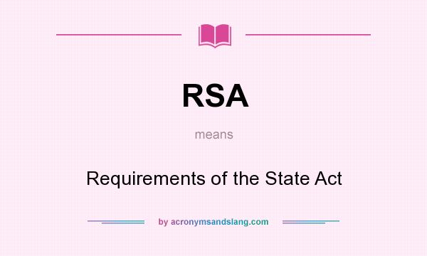 What does RSA mean? It stands for Requirements of the State Act