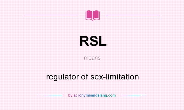 What does RSL mean? It stands for regulator of sex-limitation