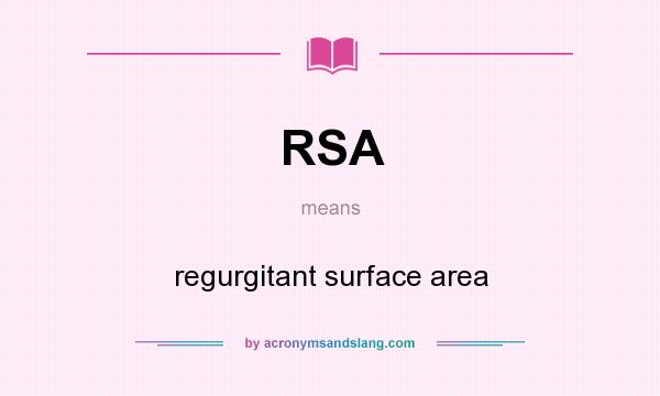 What does RSA mean? It stands for regurgitant surface area