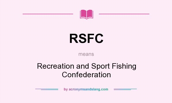 What does RSFC mean? It stands for Recreation and Sport Fishing Confederation