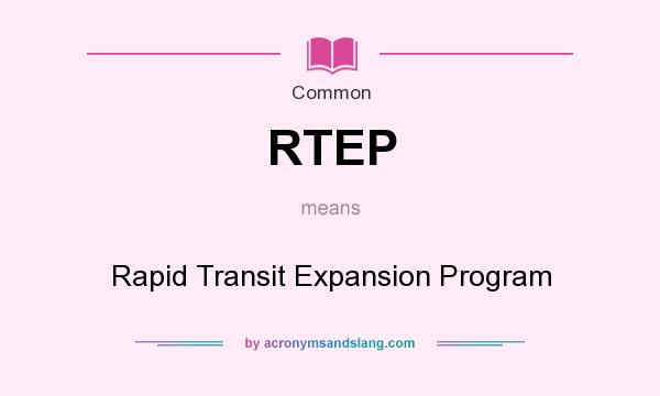 What does RTEP mean? It stands for Rapid Transit Expansion Program