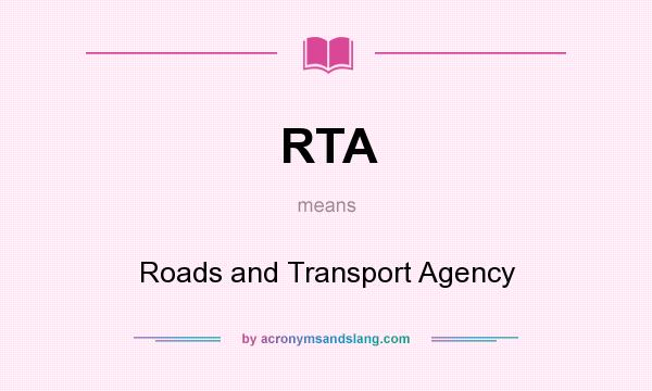 What does RTA mean? It stands for Roads and Transport Agency