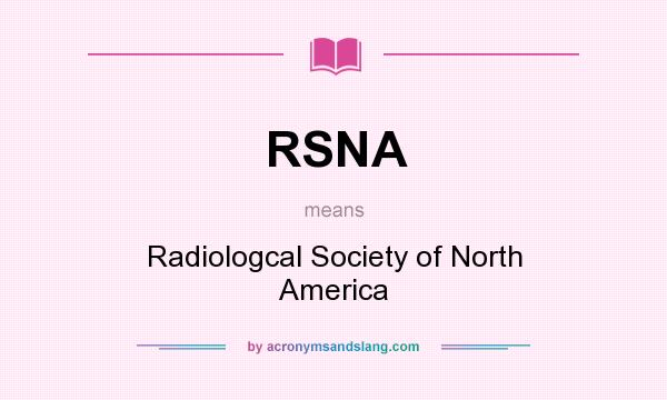 What does RSNA mean? It stands for Radiologcal Society of North America