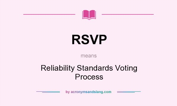 What does RSVP mean? It stands for Reliability Standards Voting Process