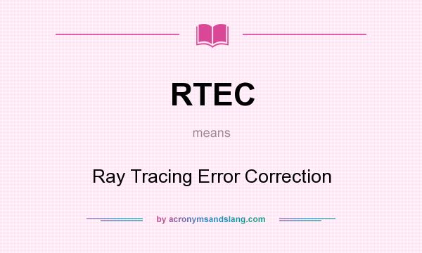 What does RTEC mean? It stands for Ray Tracing Error Correction
