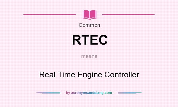 What does RTEC mean? It stands for Real Time Engine Controller