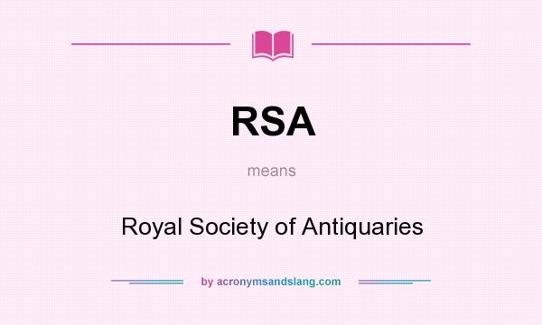 What does RSA mean? It stands for Royal Society of Antiquaries