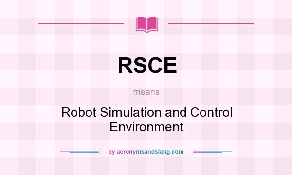 What does RSCE mean? It stands for Robot Simulation and Control Environment