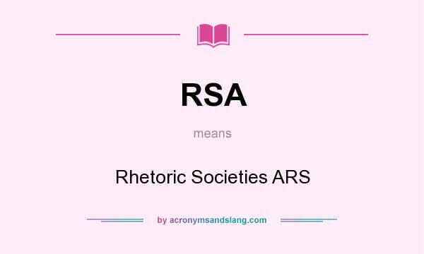 What does RSA mean? It stands for Rhetoric Societies ARS