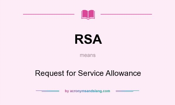 What does RSA mean? It stands for Request for Service Allowance