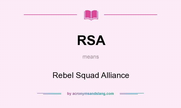 What does RSA mean? It stands for Rebel Squad Alliance